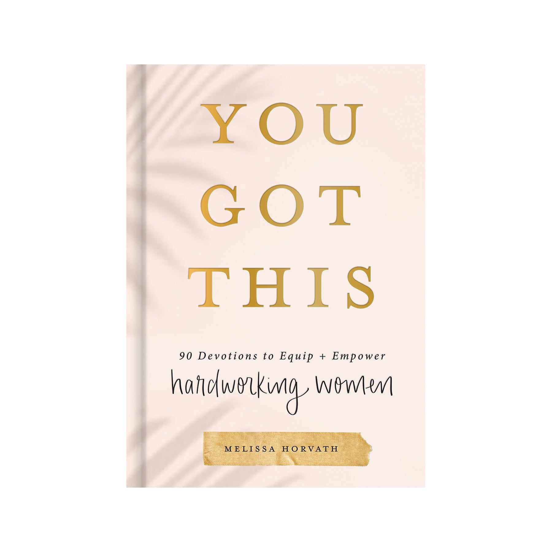 You Got This: 90 Devotions to Equip and Empower Hardworking Women - The Peony Haus