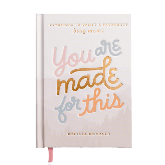 You Are Made For This: Devotions to Uplift and Encourage Busy Moms