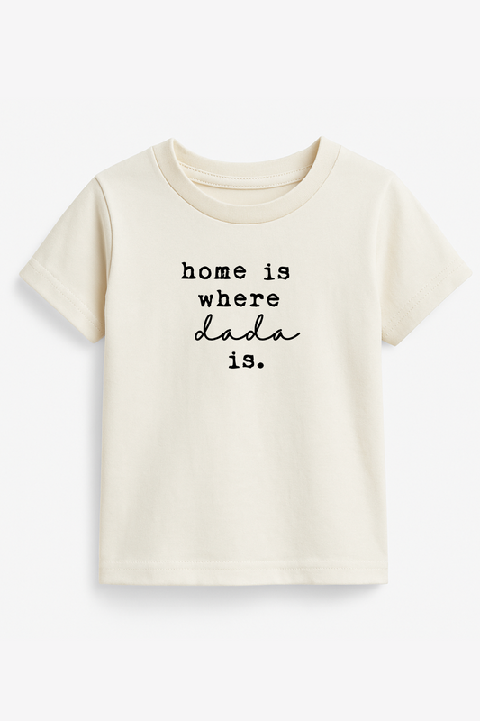 Home is Where Dada Is Organic Cotton Kids Tee Short Sleeve